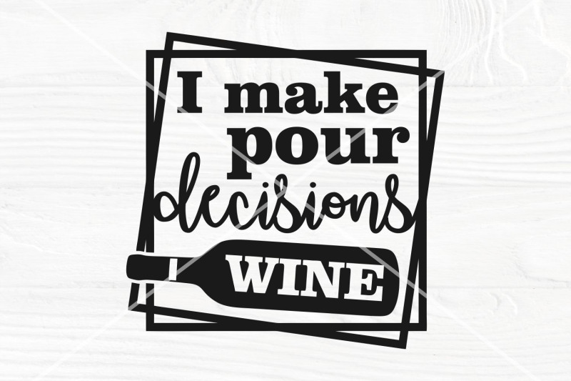 i-make-pour-decisions-svg-wine-saying-svg-wine-cut-file
