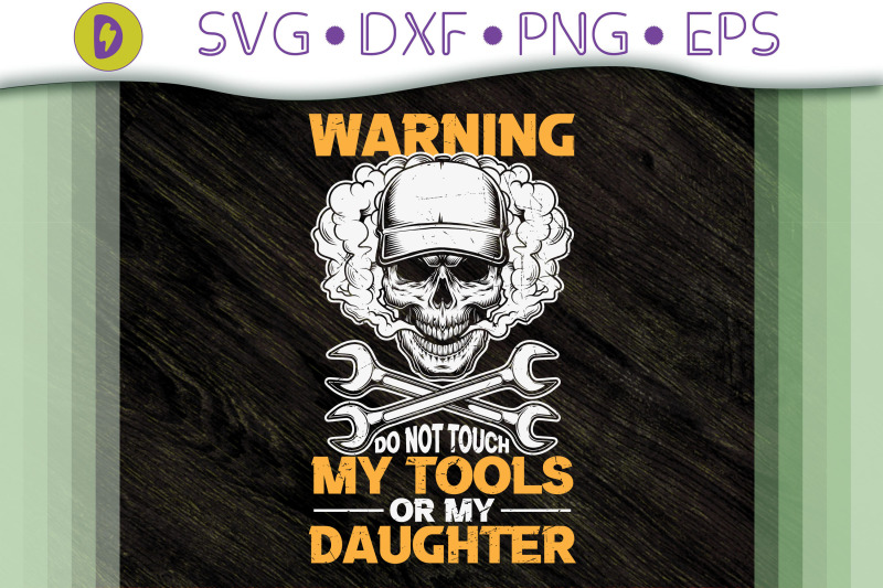 warning-don-039-t-touch-my-tools-my-daughter