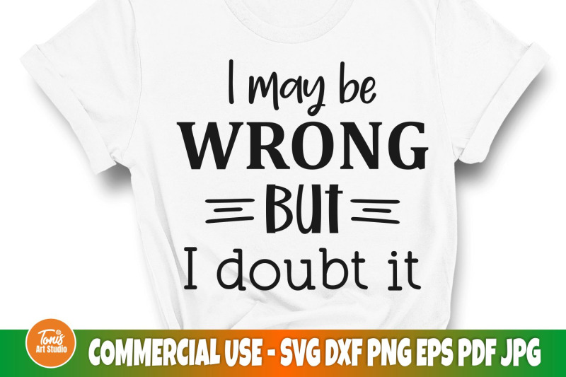 i-may-be-wrong-but-i-doubt-it-svg-sarcastic-svg-cut-file-woman-shi