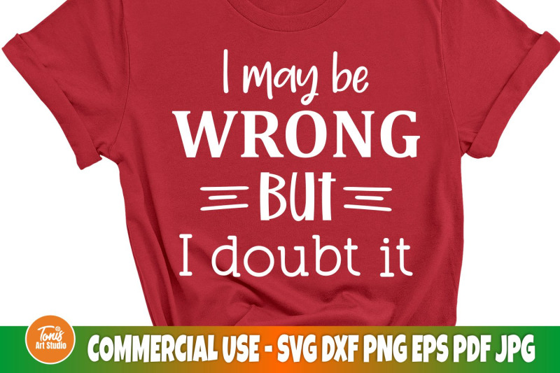 i-may-be-wrong-but-i-doubt-it-svg-sarcastic-svg-cut-file-woman-shi