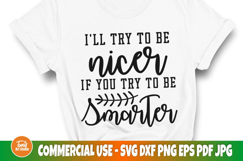 i-039-ll-try-to-be-nicer-if-you-try-to-be-smarter-svg