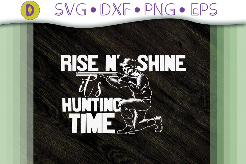 rise-n-039-shine-it-039-s-hunting-time