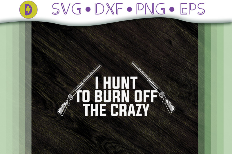 i-hunt-to-burn-off-the-crazy-gift