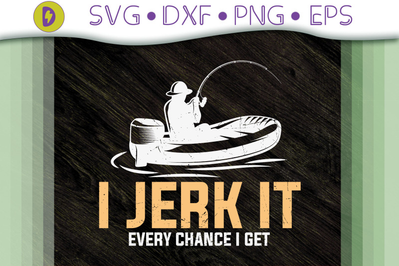 fishing-i-jerk-it-every-chance-i-get