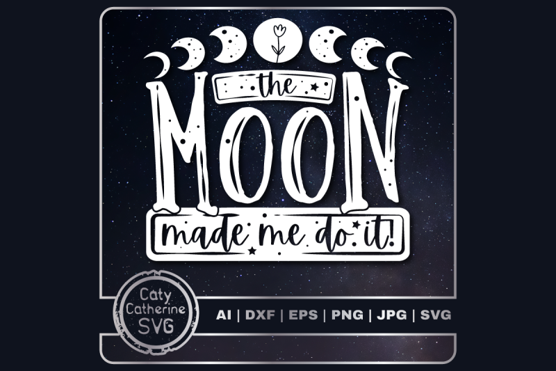 the-moon-made-me-do-it-funny-quote-svg-cut-file