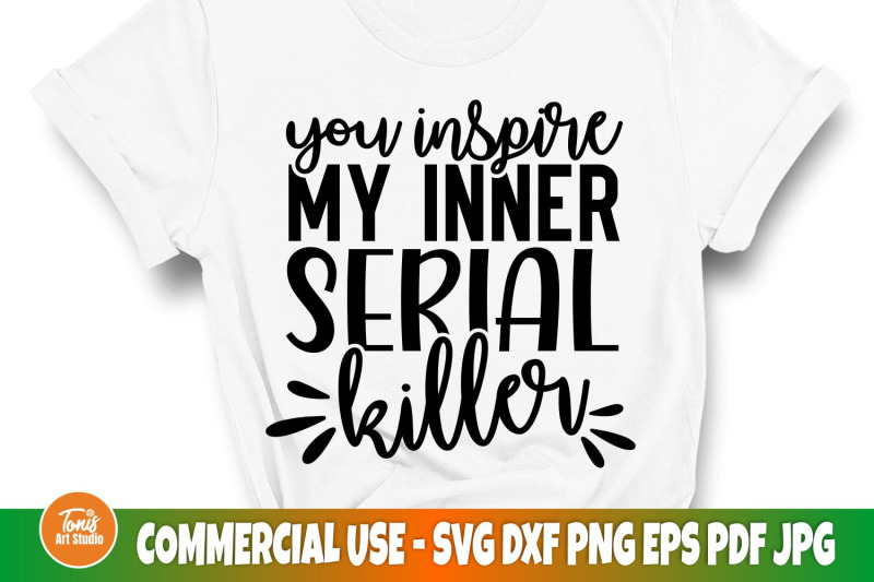 sarcastic-svg-you-inspire-my-inner-serial-killer-svg-sarcasm-svg-c