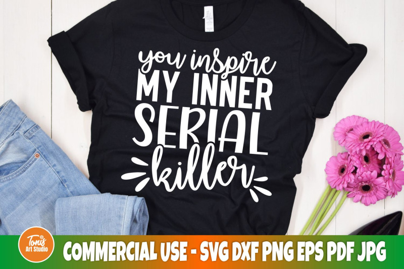 sarcastic-svg-you-inspire-my-inner-serial-killer-svg-sarcasm-svg-c