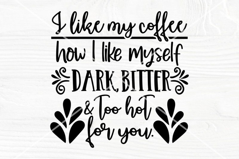 i-like-my-coffee-how-i-like-myself-dark-bitter-and-too-hot-for-you