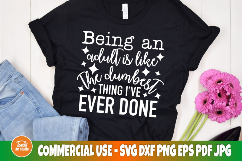 being-an-adult-is-like-the-dumbest-thing-i-039-ve-ever-done-svg-funny-ad