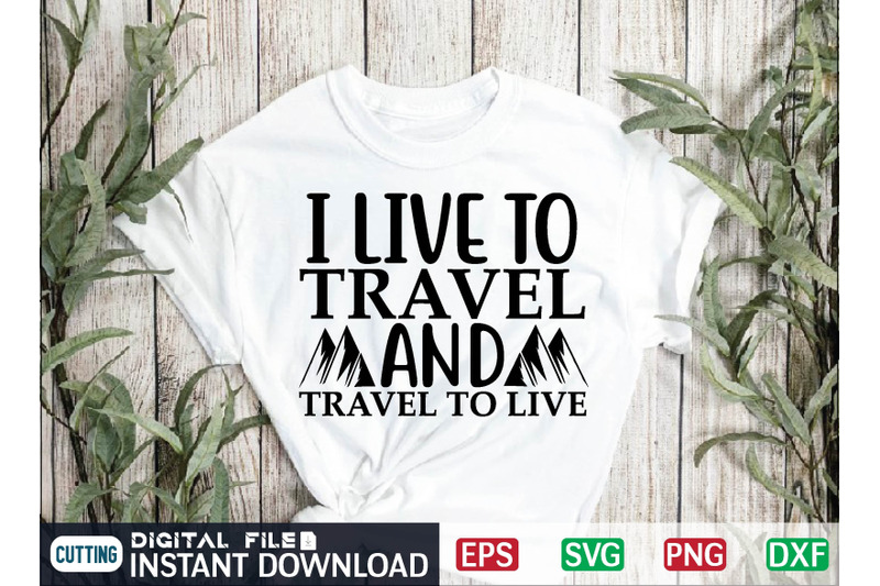 i-live-to-travel-and-travel-to-live-svg-cut-file