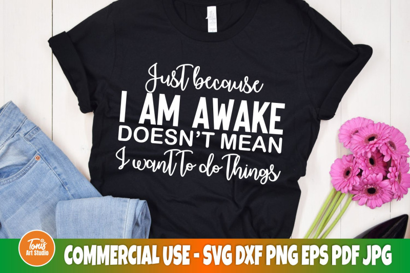 sarcastic-svg-just-because-i-am-awake-doesn-039-t-mean-i-want-to-do-thi