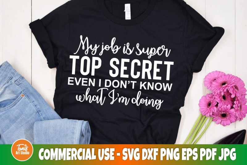 my-job-is-super-top-secret-even-i-don-039-t-know-what-i-039-m-doing-svg-cut