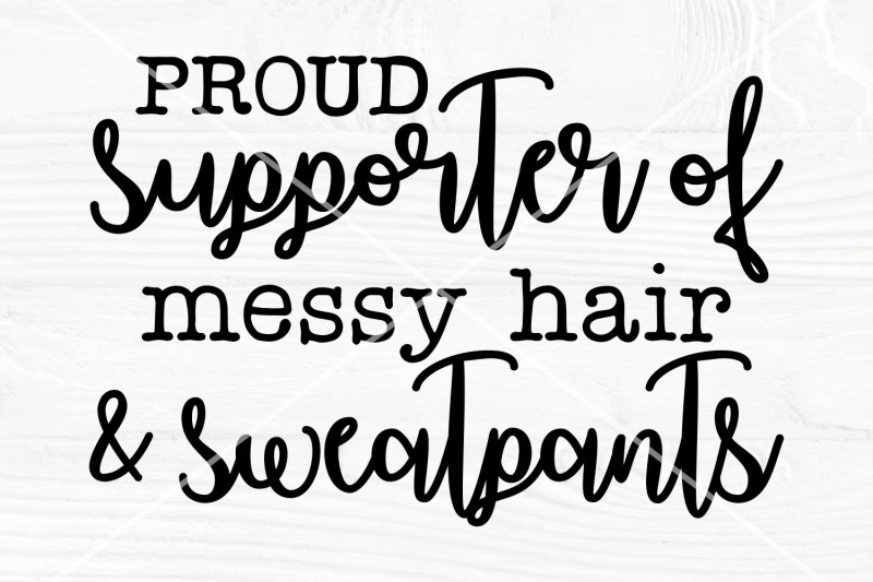 proud-supporter-of-messy-hair-and-sweatpants-funny-saying-svg-sarc