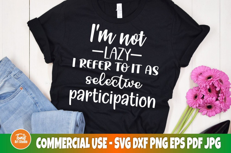 sarcastic-svg-i-039-m-not-lazy-i-refer-to-it-as-selective-participation