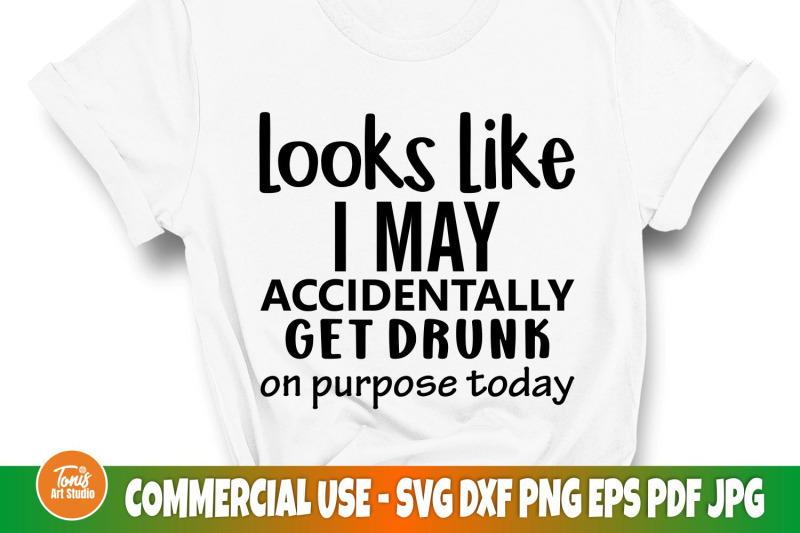 looks-like-i-may-accidentally-get-drunk-on-purpose-today-svg-funny