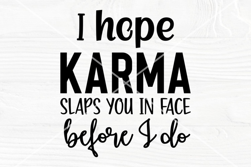 sarcastic-svg-i-hope-karma-slaps-you-in-face-before-i-do-funny-adu