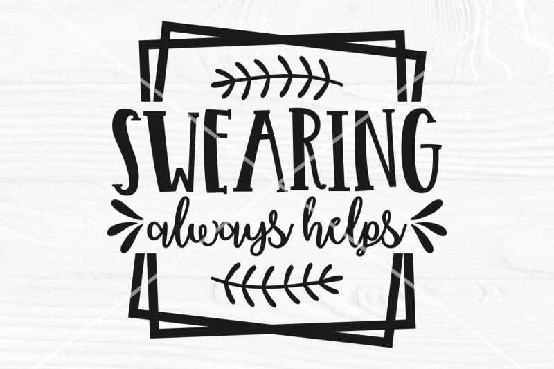 swearing-always-helps-svg-cut-file-funny-quote-svg-png