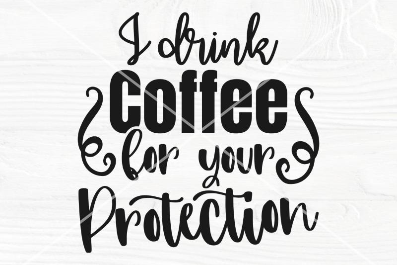 i-drink-coffee-for-your-protection-svg-funny-svg-png-sublimation-des