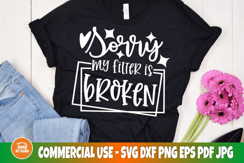 sorry-my-filter-is-broken-svg-sarcastic-quote-svg-funny-shirt-svg