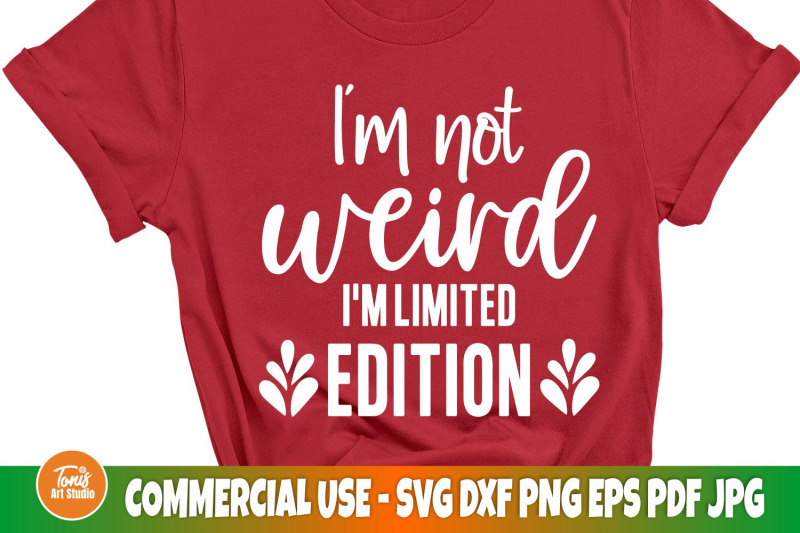 i-039-m-not-weird-i-039-m-limited-edition-svg-sarcastic-cut-file-girl-shir