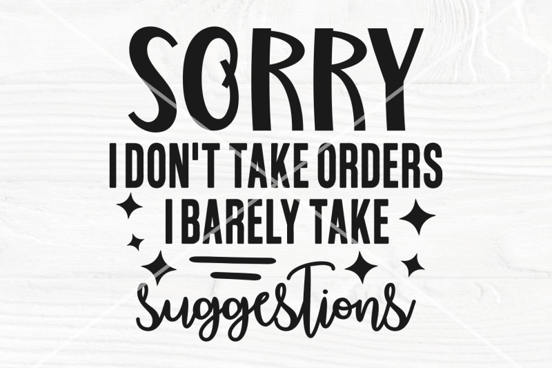 funny-shirt-svg-i-don-039-t-take-orders-i-barely-take-suggestions-sass