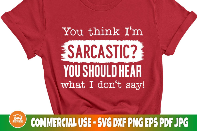 you-think-i-039-m-sarcastic-you-should-hear-what-i-don-039-t-say-svg-funny