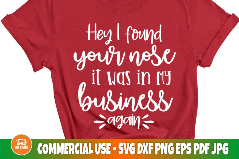 hey-i-found-you-nose-it-was-in-my-business-again-svg-funny-svg-sn