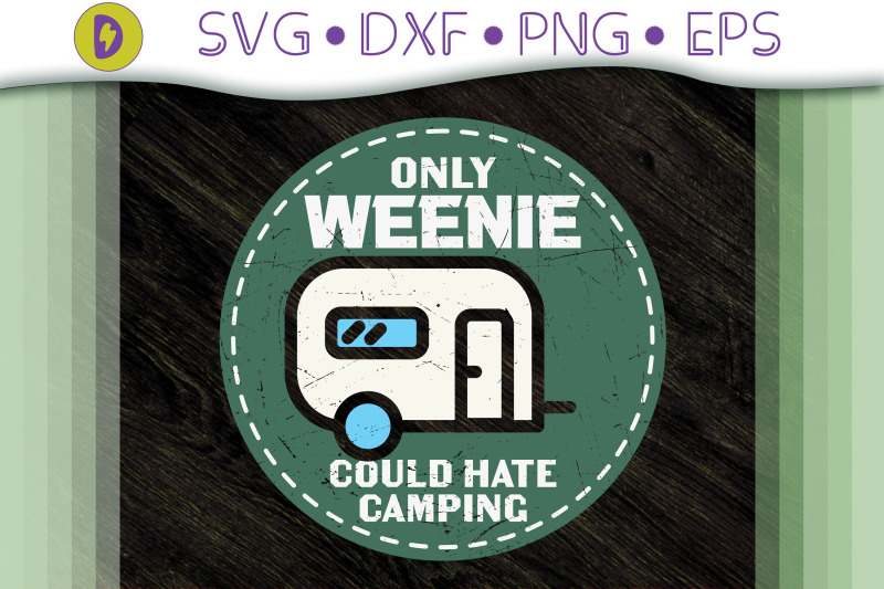 only-a-weenie-could-hate-camping