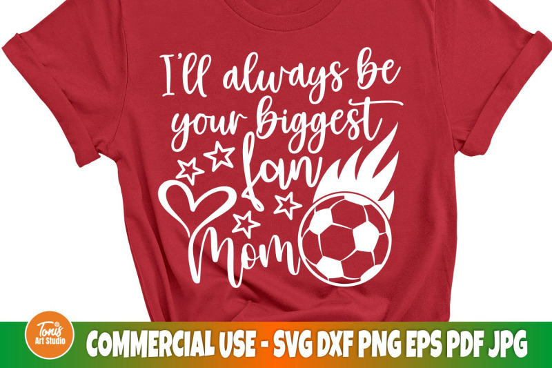 i-039-ll-always-be-your-biggest-fan-svg-soccer-mom-svg-soccer-svg-cut