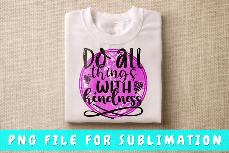 do-all-things-with-kindness-png-for-sublimation