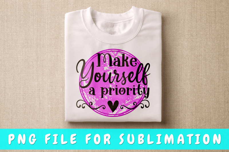 make-yourself-a-priority-png-for-sublimation