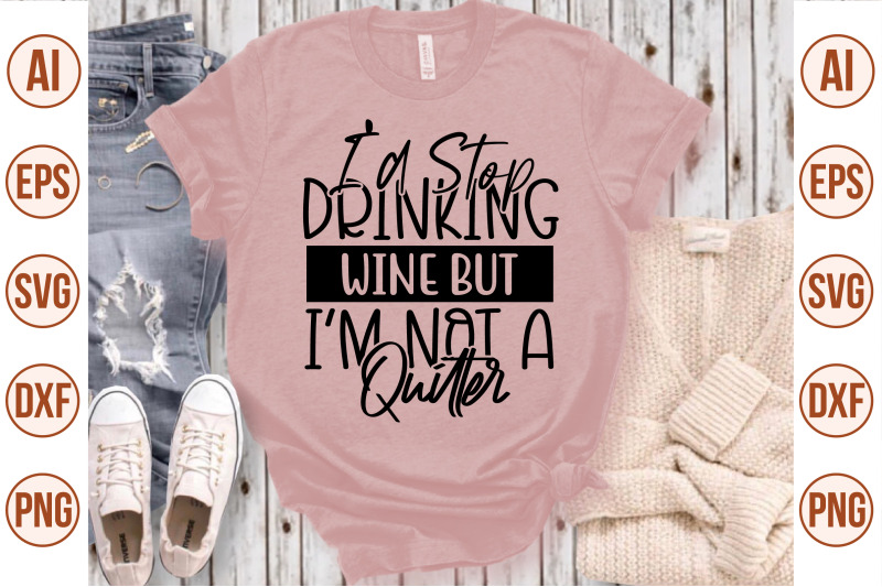 i-did-stop-drinking-wine-but-i-am-not-a-quitter-svg