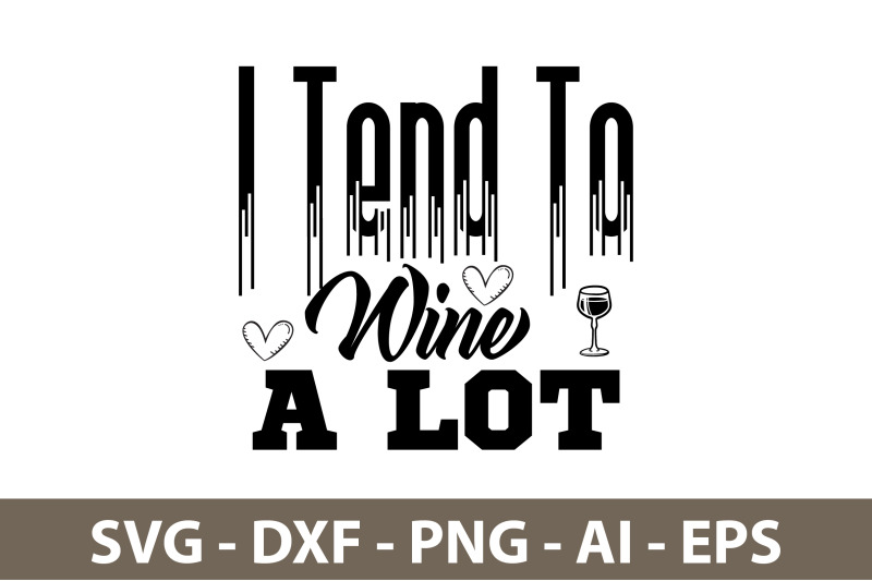 i-tend-to-wine-a-lot-svg