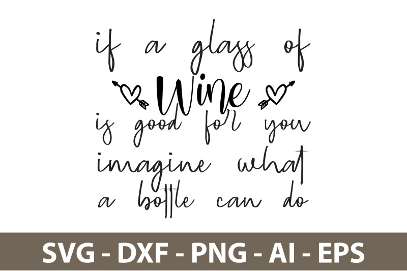 if-a-glass-of-wine-is-good-for-you-imagine-what-a-bottle-can-do-svg