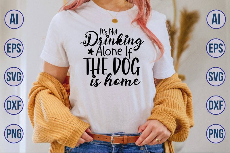 its-not-drinking-alone-if-the-dog-is-home-svg