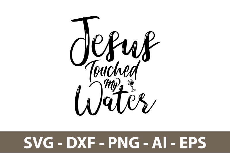 jesus-touched-my-water-svg