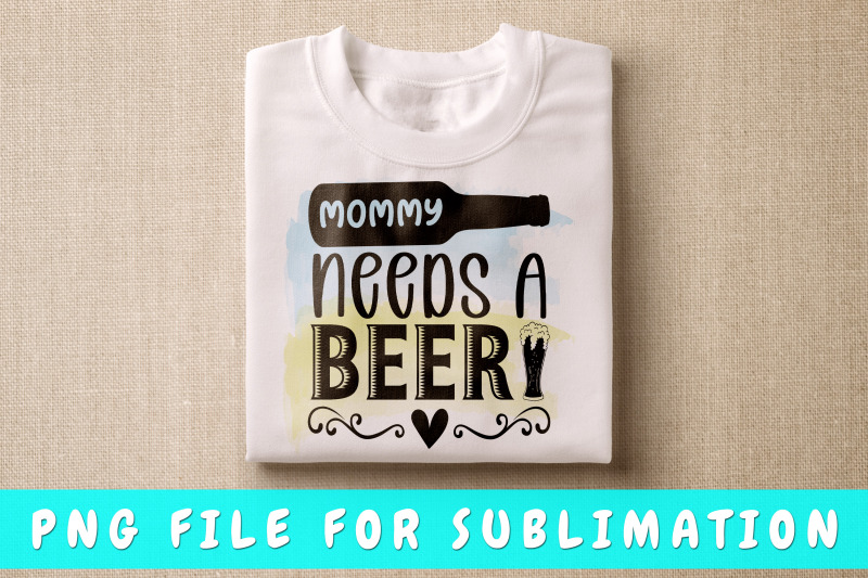 mommy-needs-a-beer-png-for-sublimation