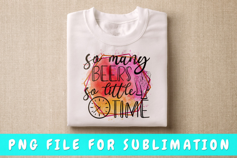 so-many-beers-so-little-time-png-for-sublimation