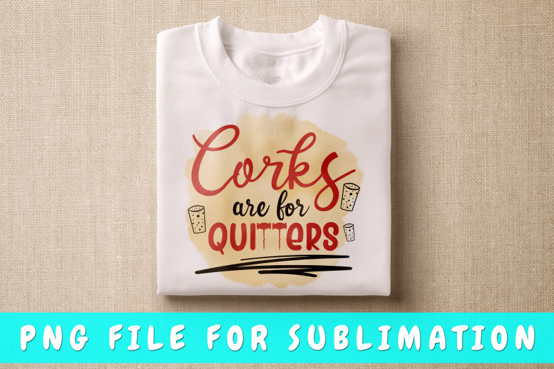 corks-are-for-quitters-png-for-sublimation