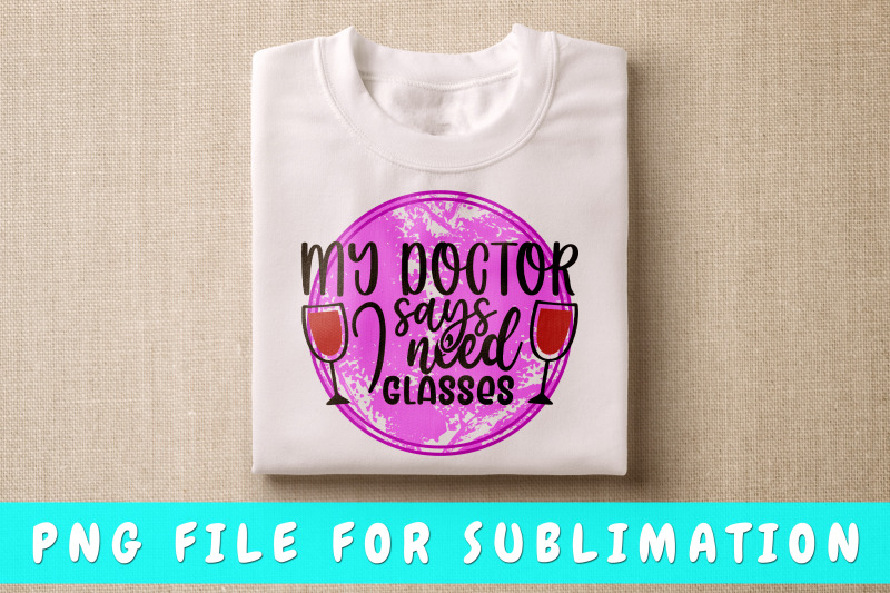 my-doctor-says-i-need-glasses-png-for-sublimation