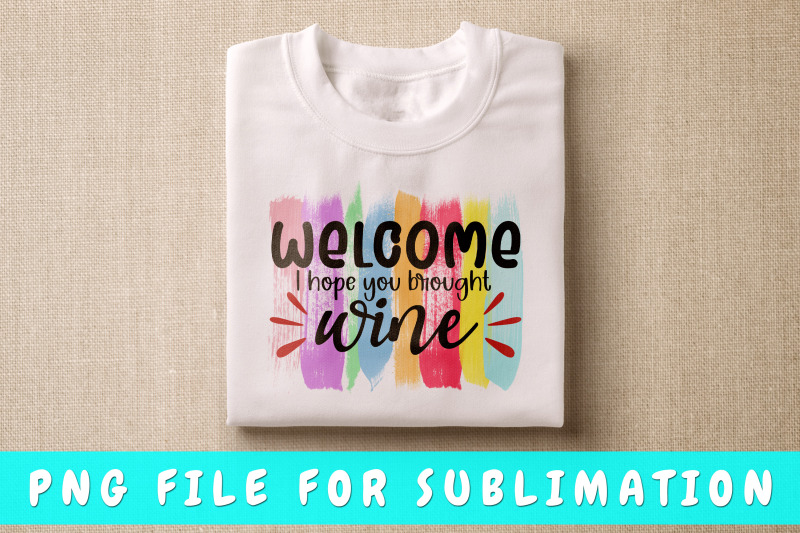 welcome-i-hope-you-brought-wine-png-for-sublimation