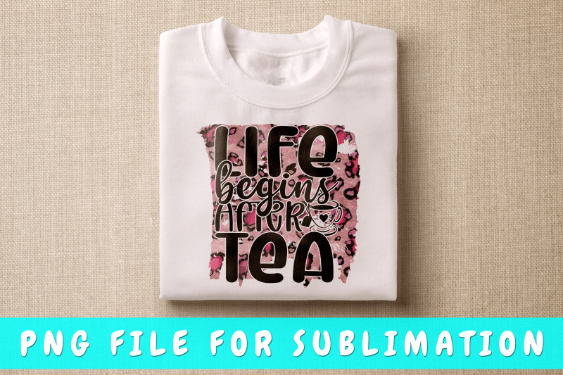 life-begins-after-tea-png-for-sublimation