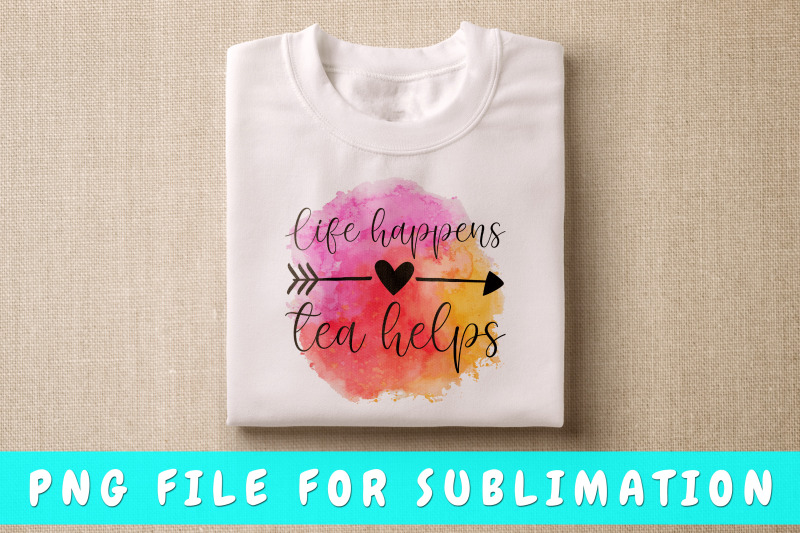 life-happens-tea-helps-png-for-sublimation