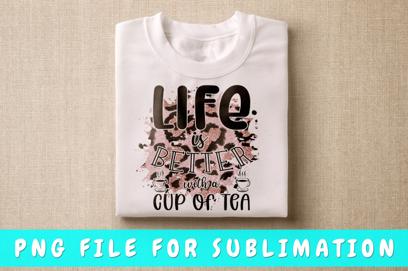 life-is-better-with-a-cup-of-tea-png-for-sublimation