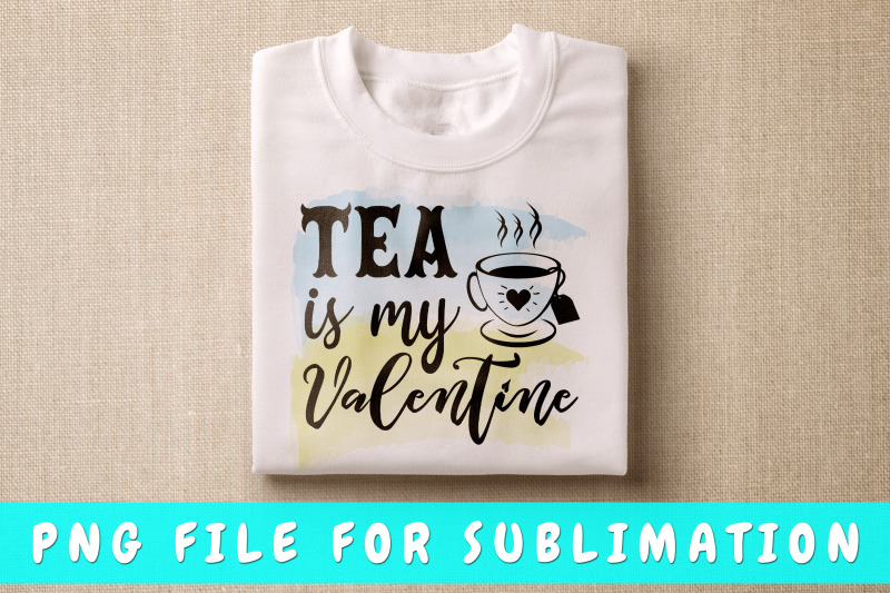 tea-is-my-valentine-png-for-sublimation