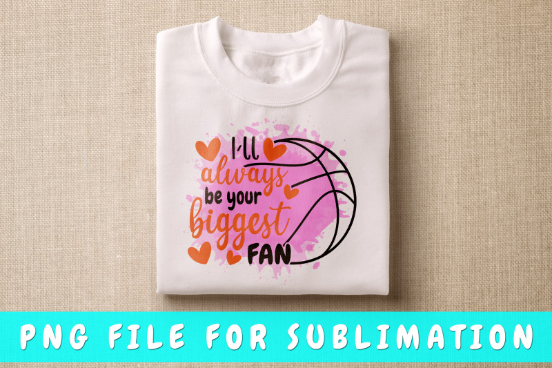 i-039-ll-always-be-your-biggest-fan-basketball-png