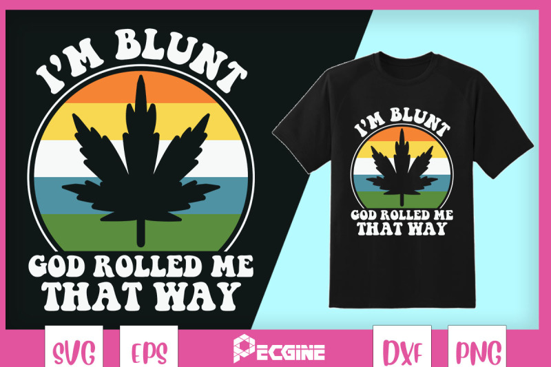 i-039-m-blunt-because-god-rolled-me-that-way