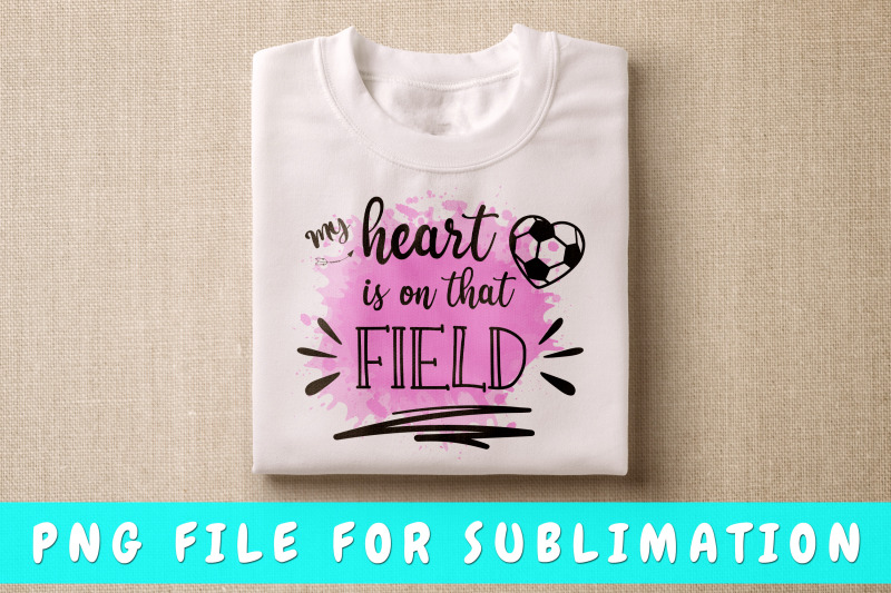 my-heart-is-on-that-field-soccer-png-for-sublimation