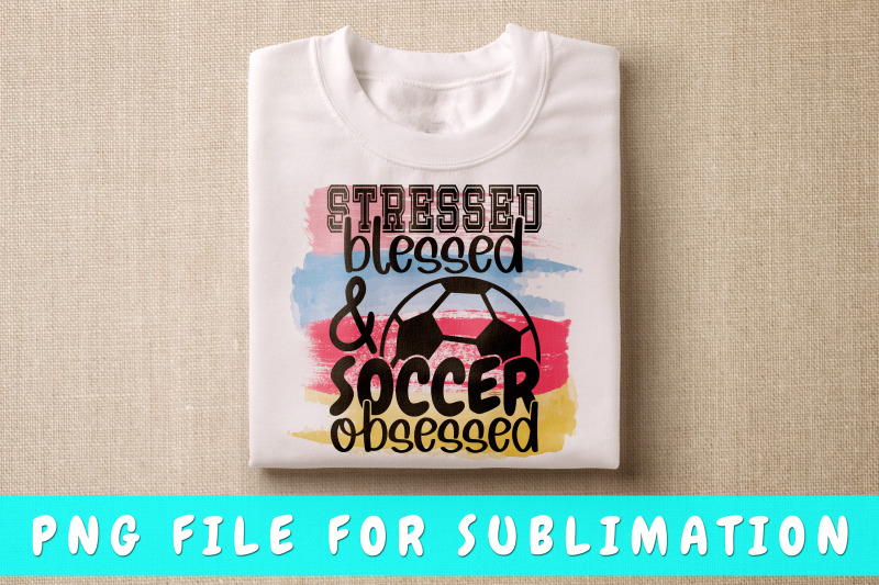 stressed-blessed-and-soccer-obsessed-png-for-sublimation