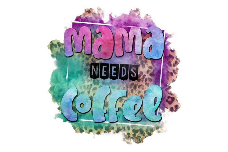 mama-needs-coffee-sublimation